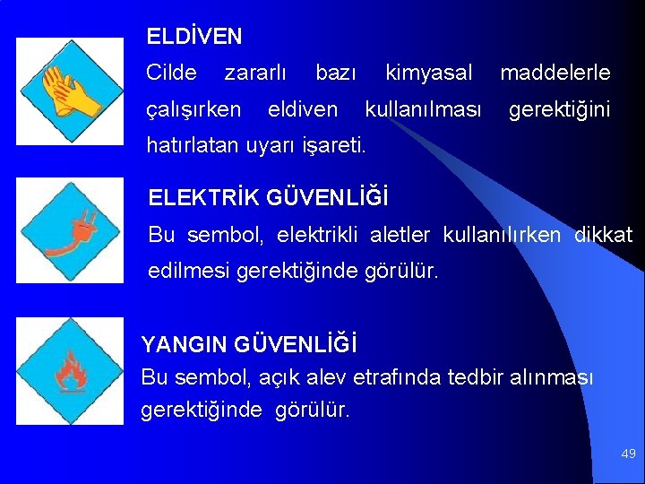 ELDİVEN Cilde zararlı bazı kimyasal maddelerle çalışırken eldiven kullanılması gerektiğini hatırlatan uyarı işareti. ELEKTRİK