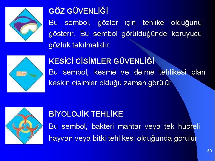 GÖZ GÜVENLİĞİ Bu sembol, gözler için tehlike olduğunu gösterir. Bu sembol görüldüğünde koruyucu gözlük