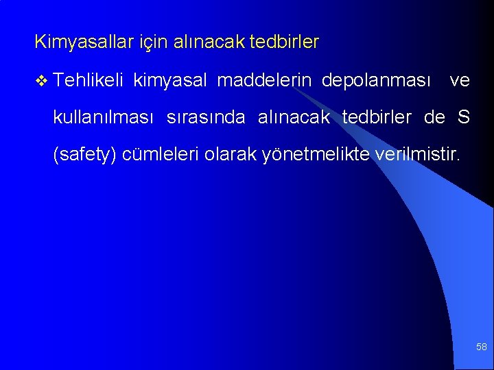 Kimyasallar için alınacak tedbirler v Tehlikeli kimyasal maddelerin depolanması ve kullanılması sırasında alınacak tedbirler