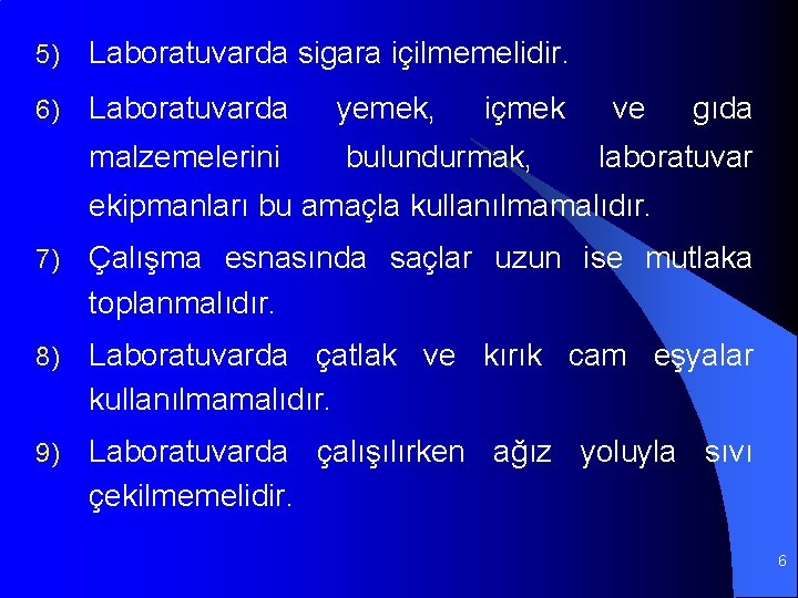 5) Laboratuvarda sigara içilmemelidir. 6) Laboratuvarda yemek, malzemelerini bulundurmak, içmek ve gıda laboratuvar ekipmanları