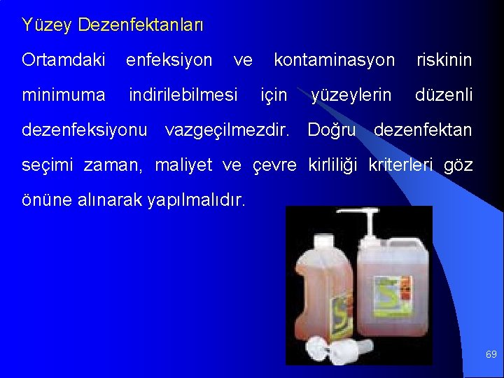  Yüzey Dezenfektanları Ortamdaki enfeksiyon ve kontaminasyon riskinin minimuma indirilebilmesi için yüzeylerin düzenli dezenfeksiyonu