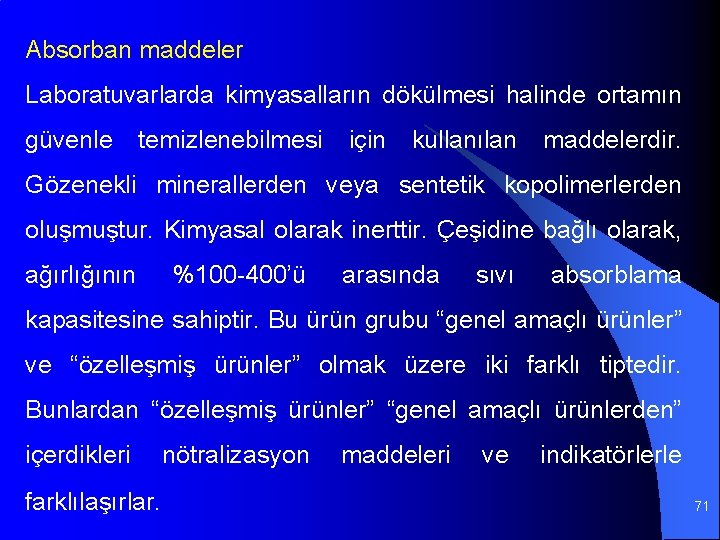 Absorban maddeler Laboratuvarlarda kimyasalların dökülmesi halinde ortamın güvenle temizlenebilmesi için kullanılan maddelerdir. Gözenekli minerallerden