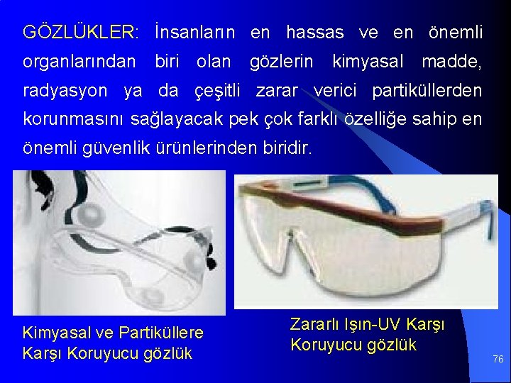 GÖZLÜKLER: İnsanların en hassas ve en önemli organlarından biri olan gözlerin kimyasal madde, radyasyon