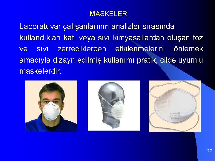 MASKELER Laboratuvar çalışanlarının analizler sırasında kullandıkları katı veya sıvı kimyasallardan oluşan toz ve sıvı