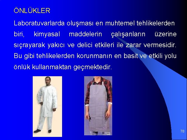 ÖNLÜKLER Laboratuvarlarda oluşması en muhtemel tehlikelerden biri, kimyasal maddelerin çalışanların üzerine sıçrayarak yakıcı ve