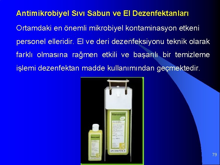 Antimikrobiyel Sıvı Sabun ve El Dezenfektanları Ortamdaki en önemli mikrobiyel kontaminasyon etkeni personel elleridir.