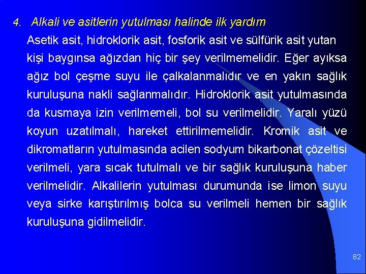 4. Alkali ve asitlerin yutulması halinde ilk yardım Asetik asit, hidroklorik asit, fosforik asit