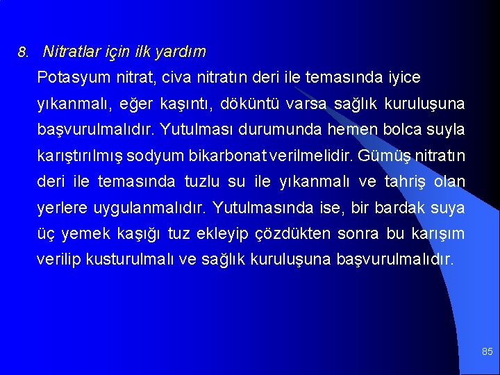 8. Nitratlar için ilk yardım Potasyum nitrat, civa nitratın deri ile temasında iyice yıkanmalı,