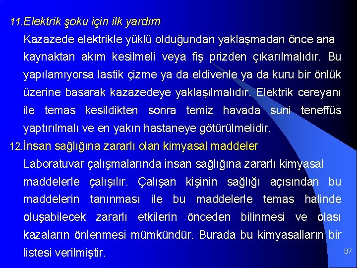 11. Elektrik şoku için ilk yardım Kazazede elektrikle yüklü olduğundan yaklaşmadan önce ana kaynaktan