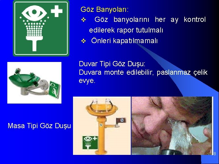 Göz Banyoları: v Göz banyolarını her ay kontrol edilerek rapor tutulmalı v Önleri kapatılmamalı