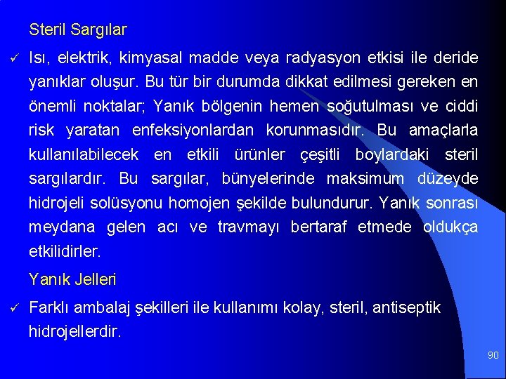 Steril Sargılar ü Isı, elektrik, kimyasal madde veya radyasyon etkisi ile deride yanıklar oluşur.