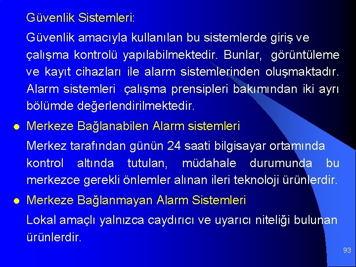 Güvenlik Sistemleri: Güvenlik amacıyla kullanılan bu sistemlerde giriş ve çalışma kontrolü yapılabilmektedir. Bunlar, görüntüleme