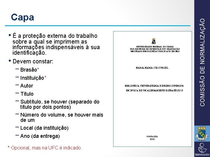 Capa • É a proteção externa do trabalho sobre a qual se imprimem as