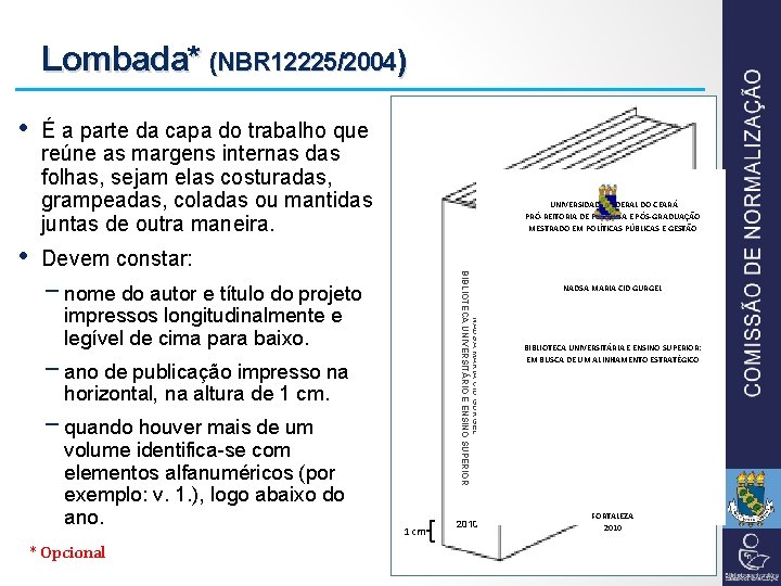 Lombada* (NBR 12225/2004) • É a parte da capa do trabalho que reúne as