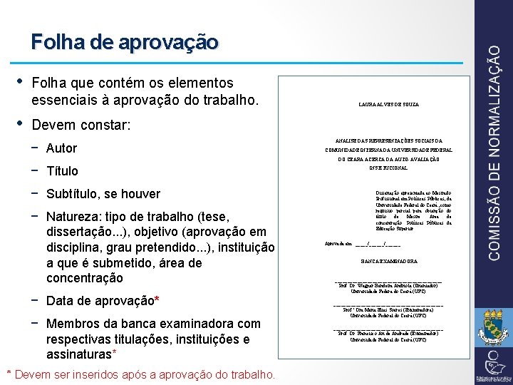 Folha de aprovação • Folha que contém os elementos essenciais à aprovação do trabalho.