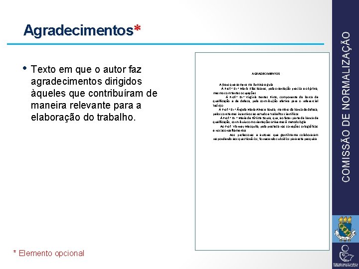 Agradecimentos* • Texto em que o autor faz agradecimentos dirigidos àqueles que contribuíram de