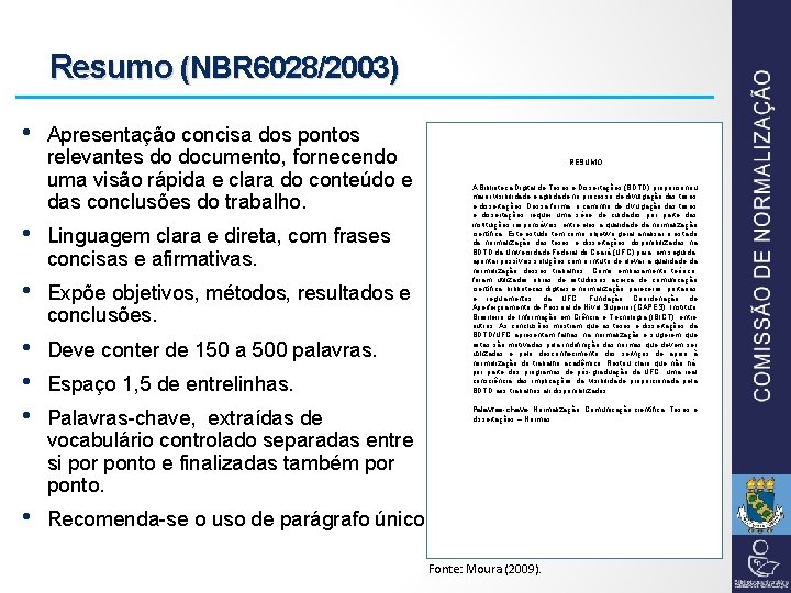 Resumo (NBR 6028/2003) • Apresentação concisa dos pontos relevantes do documento, fornecendo uma visão