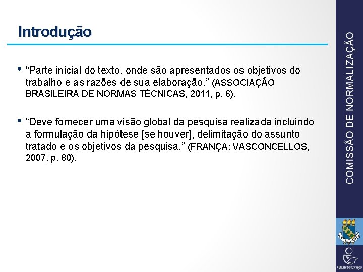 Introdução • “Parte inicial do texto, onde são apresentados os objetivos do trabalho e