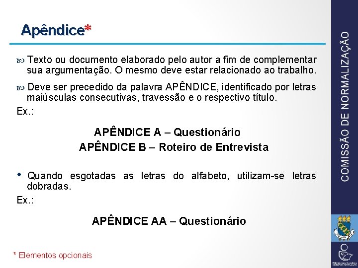 Apêndice* Texto ou documento elaborado pelo autor a fim de complementar sua argumentação. O