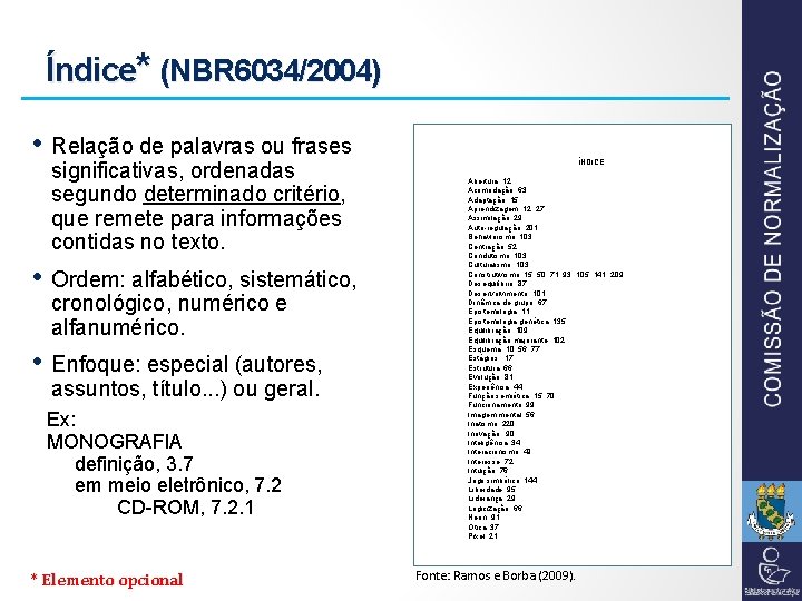 Índice* (NBR 6034/2004) • Relação de palavras ou frases significativas, ordenadas segundo determinado critério,