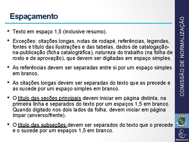 Espaçamento • • Texto em espaço 1, 5 (inclusive resumo). • As referências devem