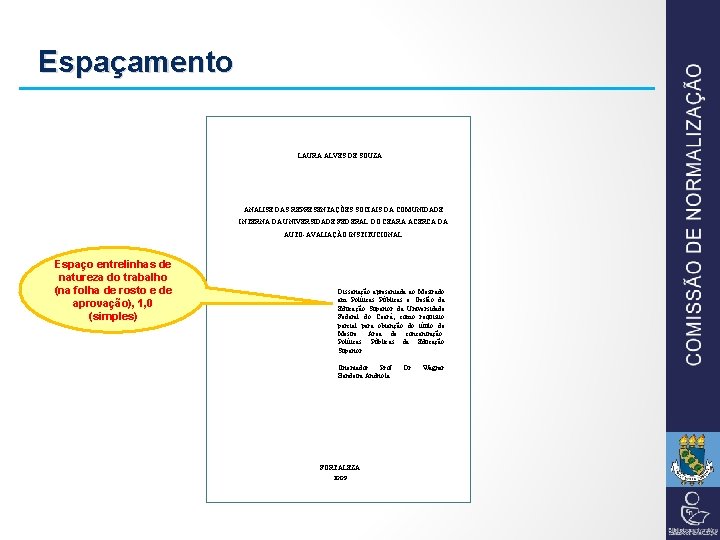 Espaçamento LAURA ALVES DE SOUZA ANÁLISE DAS REPRESENTAÇÕES SOCIAIS DA COMUNIDADE INTERNA DA UNIVERSIDADE