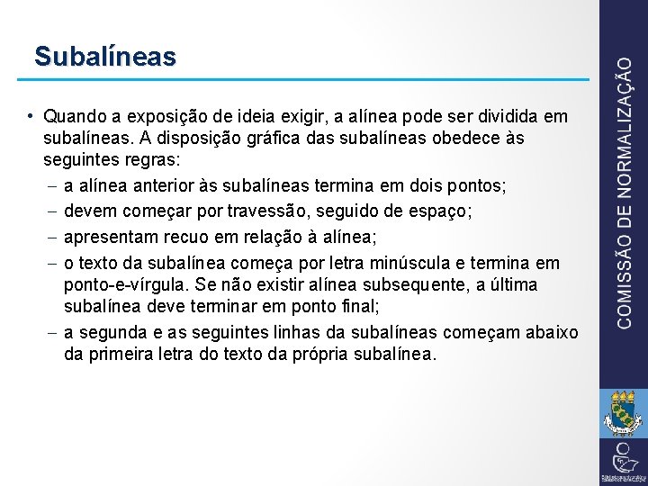 Subalíneas • Quando a exposição de ideia exigir, a alínea pode ser dividida em