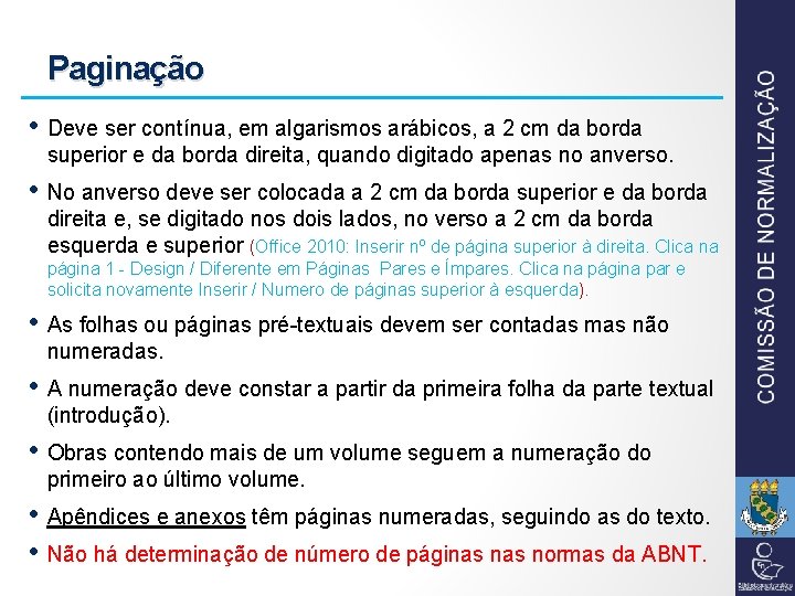 Paginação • Deve ser contínua, em algarismos arábicos, a 2 cm da borda superior