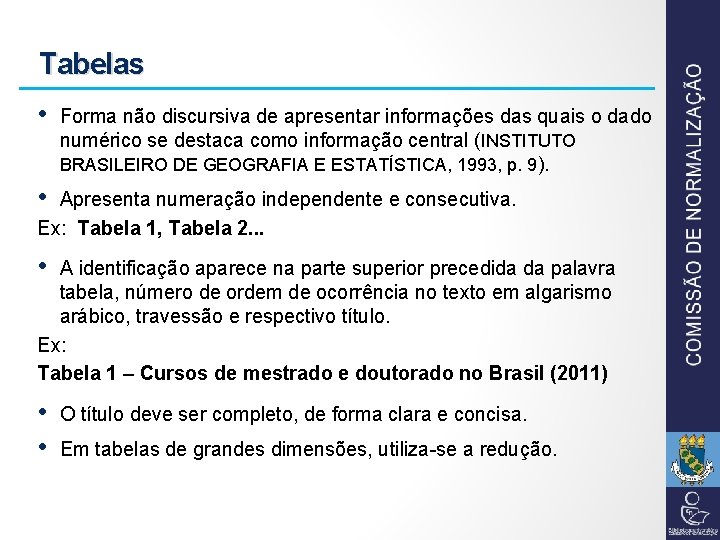 Tabelas • Forma não discursiva de apresentar informações das quais o dado numérico se