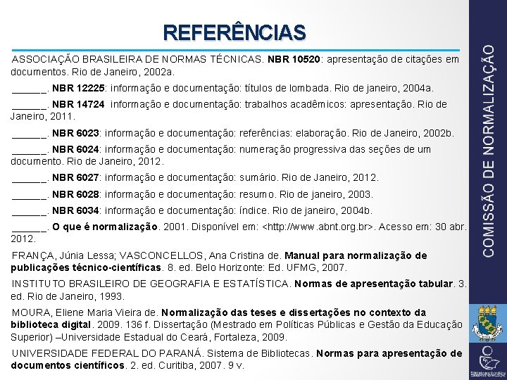 REFERÊNCIAS ASSOCIAÇÃO BRASILEIRA DE NORMAS TÉCNICAS. NBR 10520: apresentação de citações em documentos. Rio