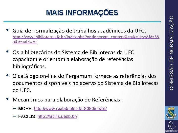 MAIS INFORMAÇÕES • Guia de normalização de trabalhos acadêmicos da UFC: • Os bibliotecários