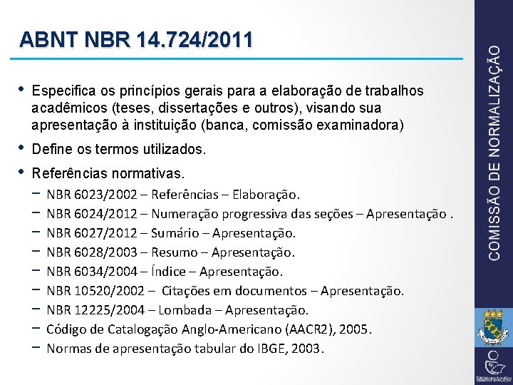 ABNT NBR 14. 724/2011 • Especifica os princípios gerais para a elaboração de trabalhos