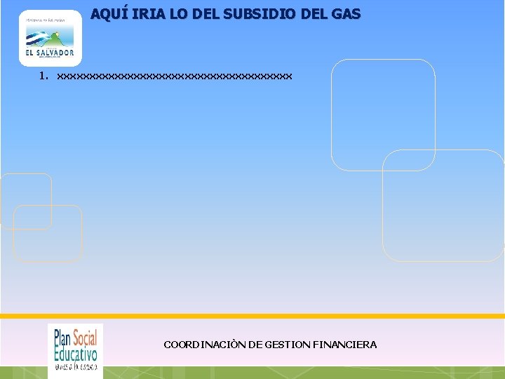 AQUÍ IRIA LO DEL SUBSIDIO DEL GAS 1. xxxxxxxxxxxxxxxxxxx COORDINACIÒN DE GESTION FINANCIERA 