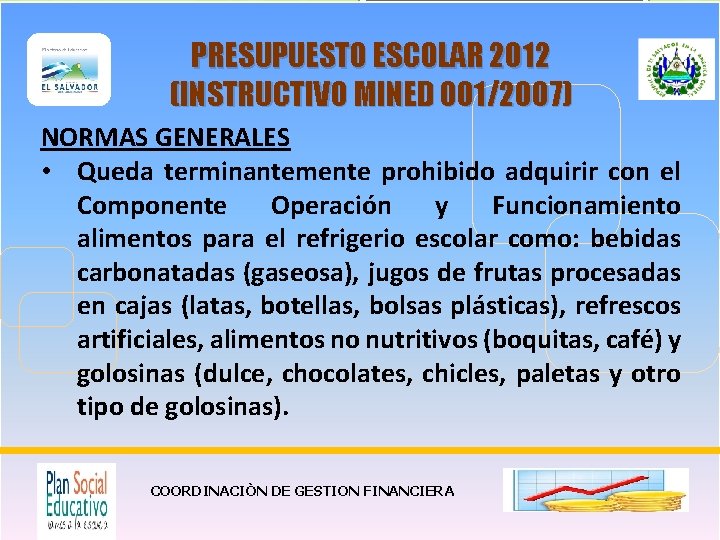 PRESUPUESTO ESCOLAR 2012 (INSTRUCTIVO MINED 001/2007) NORMAS GENERALES • Queda terminantemente prohibido adquirir con