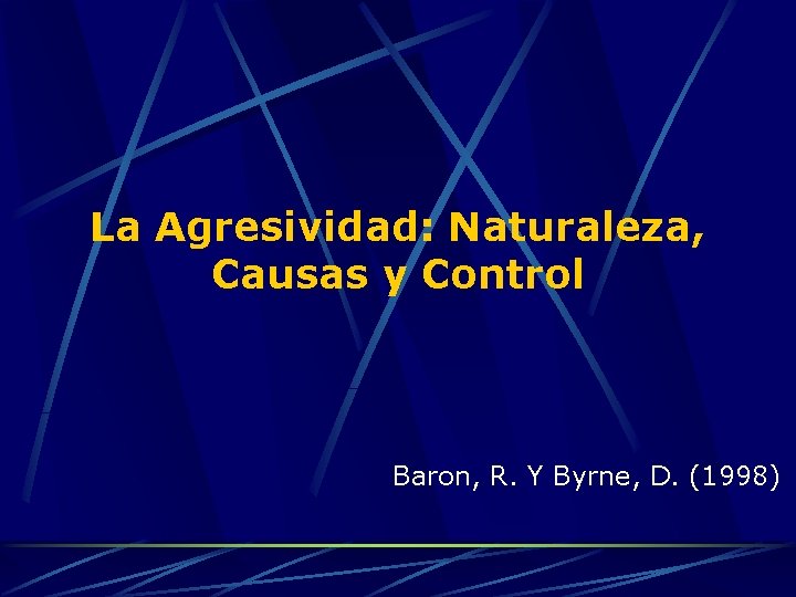 La Agresividad: Naturaleza, Causas y Control Baron, R. Y Byrne, D. (1998) 