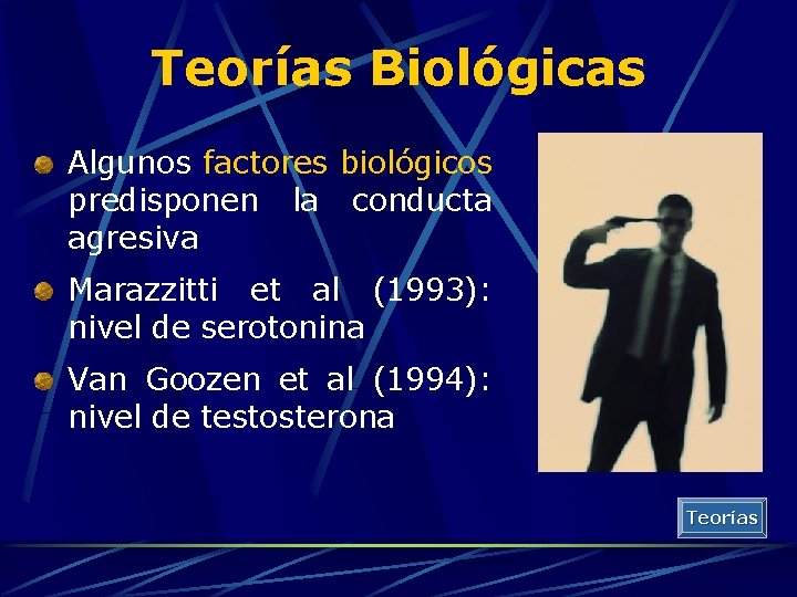 Teorías Biológicas Algunos factores biológicos predisponen la conducta agresiva Marazzitti et al (1993): nivel