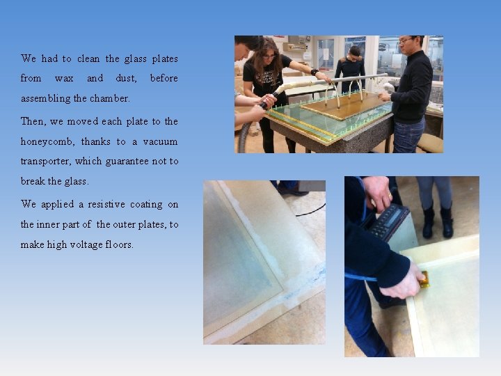 We had to clean the glass plates from wax and dust, before assembling the We had to clean the glass plates from wax and dust, before assembling the