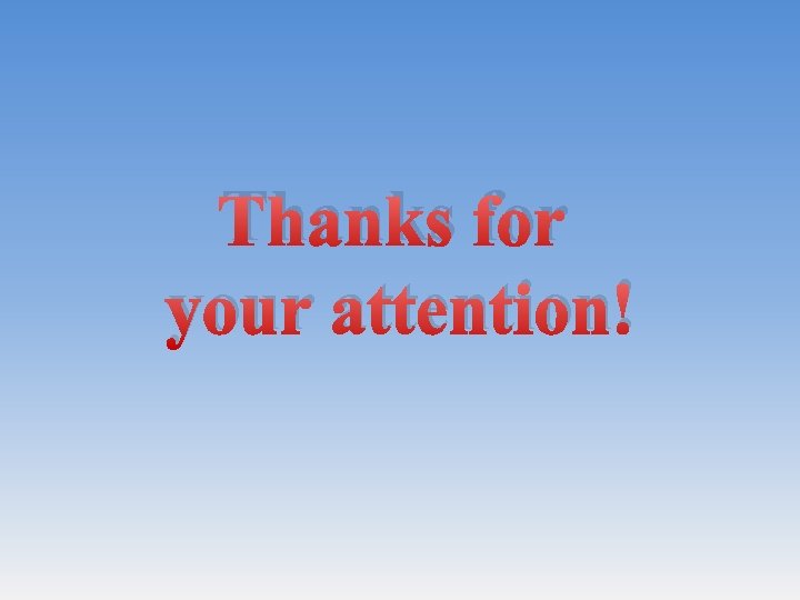 Thanks for your attention! Thanks for your attention!