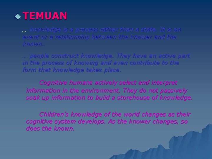 u TEMUAN … knowledge is a process rather than a state. It is an