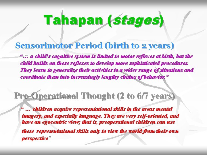 Tahapan (stages) Sensorimotor Period (birth to 2 years) “… a child's cognitive system is