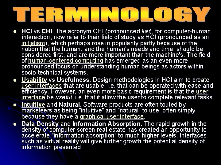 l l HCI vs CHI. The acronym CHI (pronounced kai), for computer-human interaction, now
