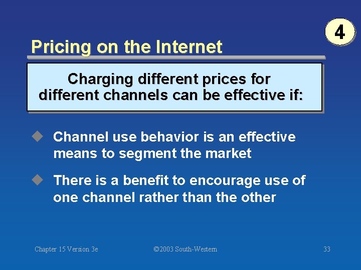 4 Pricing on the Internet Charging different prices for different channels can be effective