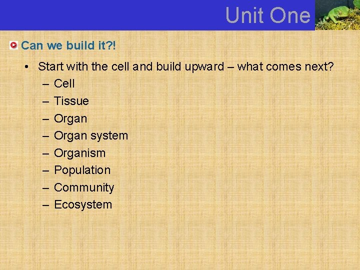 Unit One Can we build it? ! • Start with the cell and build