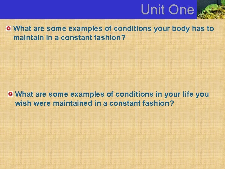 Unit One What are some examples of conditions your body has to maintain in