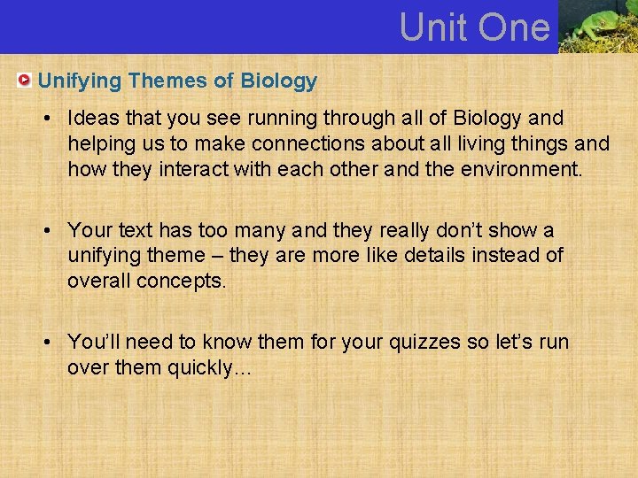 Unit One Unifying Themes of Biology • Ideas that you see running through all