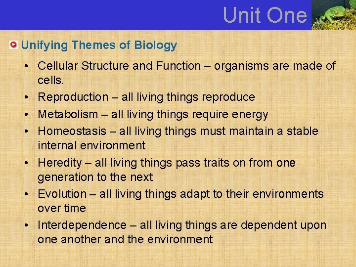 Unit One Unifying Themes of Biology • Cellular Structure and Function – organisms are