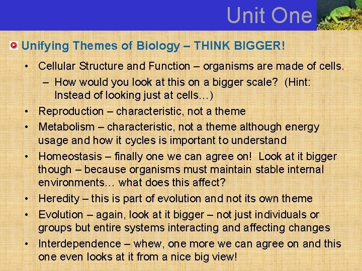 Unit One Unifying Themes of Biology – THINK BIGGER! • Cellular Structure and Function