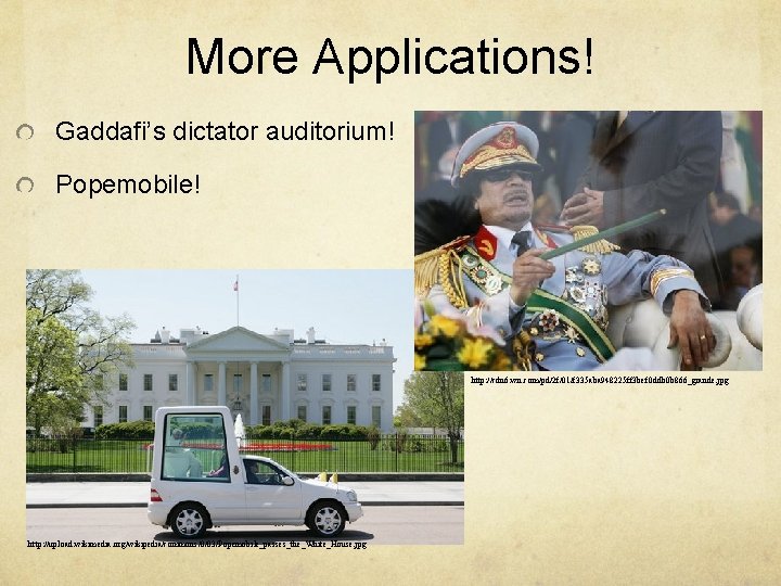 More Applications! Gaddafi’s dictator auditorium! Popemobile! http: //cdn 6. wn. com/pd/2 f/01/f 335 aba