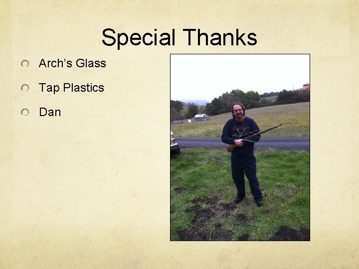 Special Thanks Arch’s Glass Tap Plastics Dan 