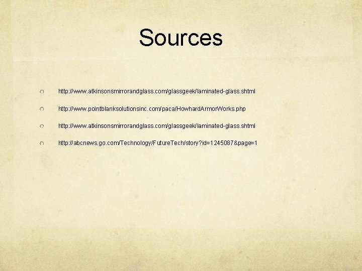 Sources http: //www. atkinsonsmirrorandglass. com/glassgeek/laminated-glass. shtml http: //www. pointblanksolutionsinc. com/paca/Howhard. Armor. Works. php http: